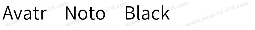 Avatr Noto Black字体转换